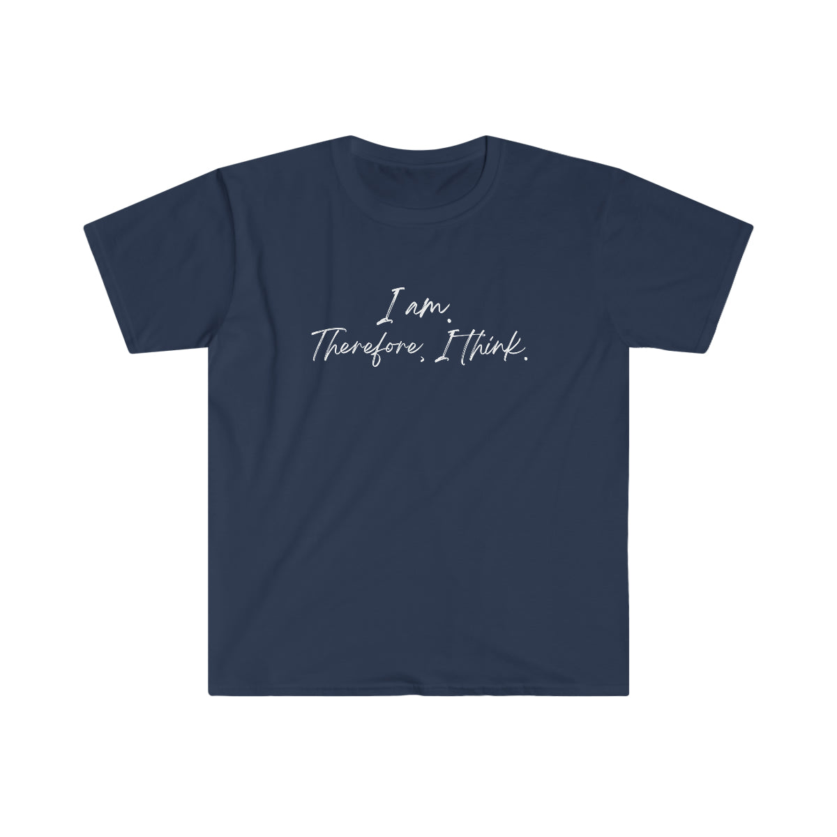 I am. Therefore, I think. Softstyle T-Shirt
